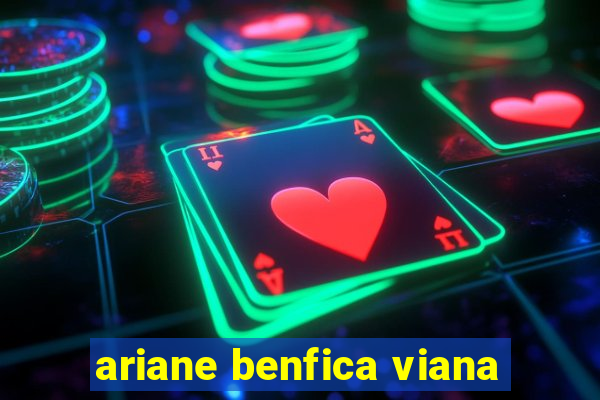 ariane benfica viana